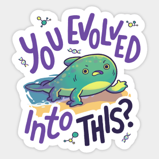 You Evolved Into This? // Evolution, Darwin, Biology, Nature Sticker